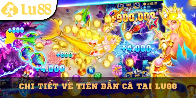 Chi tiết về trò chơi Tiên Bắn Cá