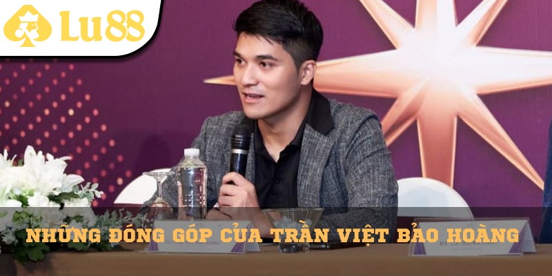 Các đóng góp to lớn của Trần Việt Bảo Hoàng