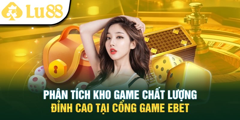 Tìm hiểu khi game tại EBET