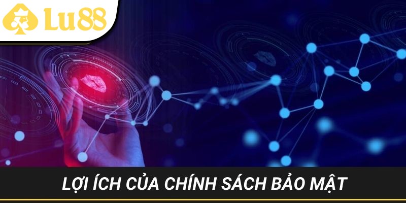 Những quyền lợi bet thủ nhận được từ chính sách bảo mật tại LU88