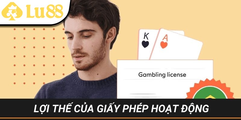 Lợi thế của giấy phép hoạt động LU88 là gì?