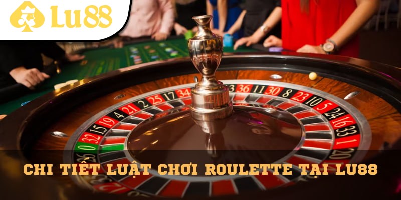 Luật chơi Roulette cơ bản cho tân binh mới nhập cuộc