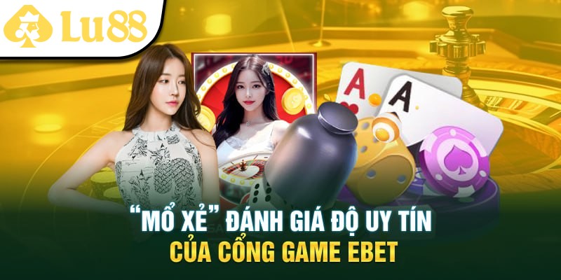 Tìm hiểu về độ uy tín của EBET