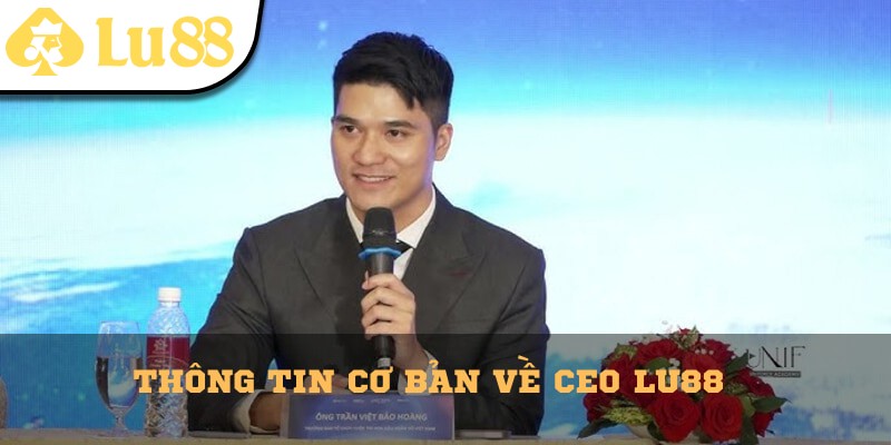 Thông tin cơ bản về CEO Lu88