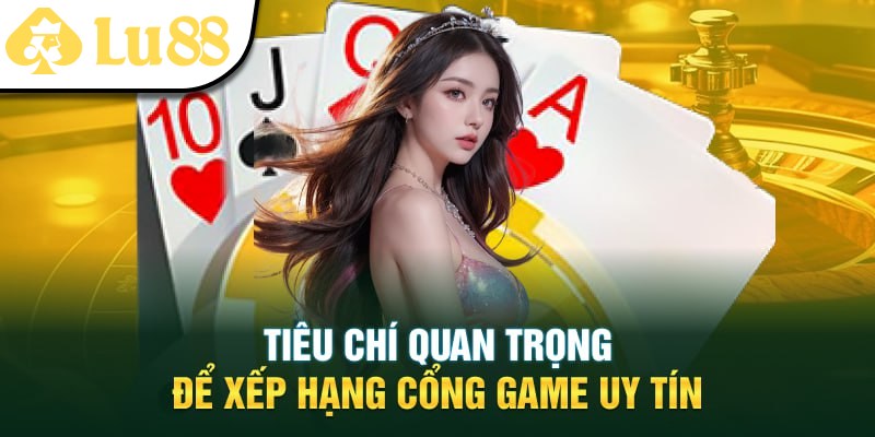 Tiêu chí xếp hạng cổng game uy tín