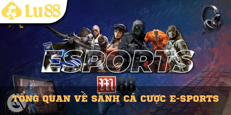 Tổng quan về sảnh cá cược E-Sports tại Lu88 