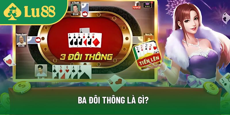 Tìm hiểu khái niệm ba đôi thông là gì?