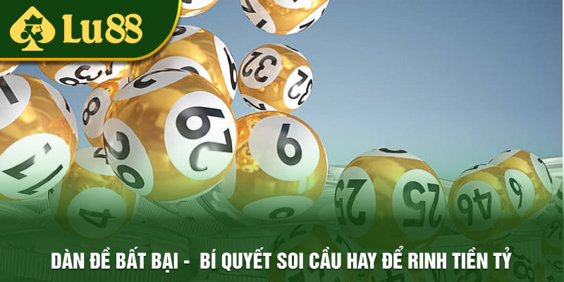 Dàn Đề Bất Bại - Bí Quyết Soi Cầu Hay Để Rinh Tiền Tỷ